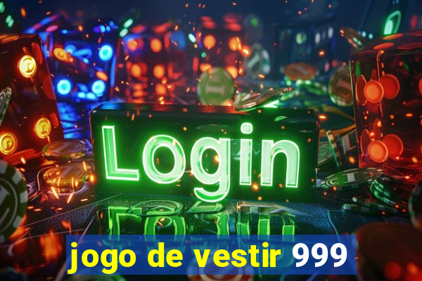 jogo de vestir 999